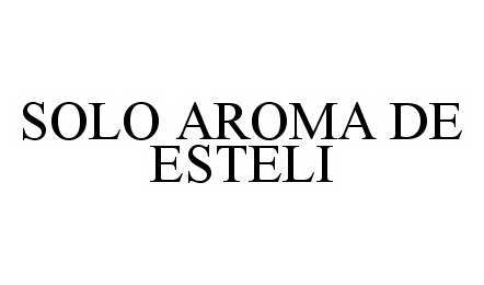 Trademark Logo SOLO AROMA DE ESTELI