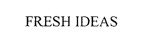  FRESH IDEAS