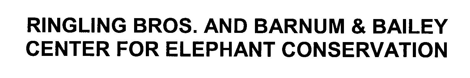 RINGLING BROS. AND BARNUM &amp; BAILEY CENTER FOR ELEPHANT CONSERVATION