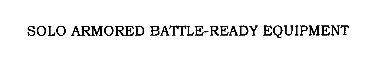 Trademark Logo SOLO ARMORED BATTLE-READY EQUIPMENT