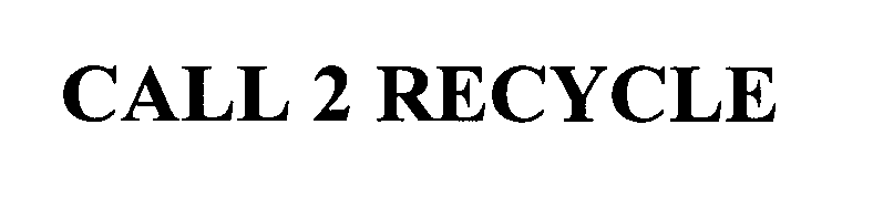 Trademark Logo CALL 2 RECYCLE