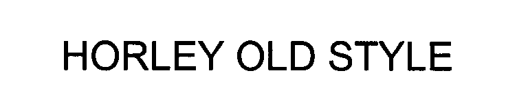Trademark Logo HORLEY OLD STYLE
