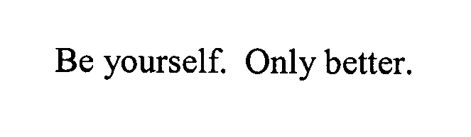 Trademark Logo BE YOURSELF. ONLY BETTER.