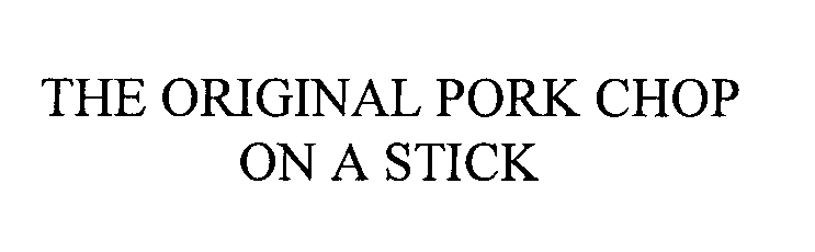  THE ORIGINAL PORK CHOP ON A STICK