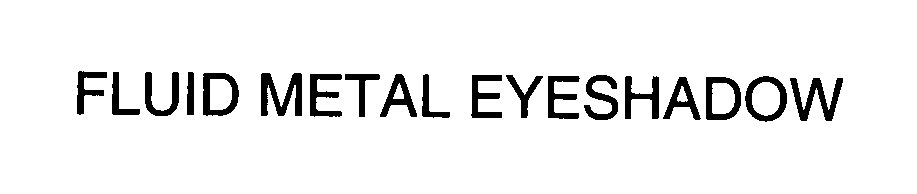 Trademark Logo FLUID METAL EYESHADOW