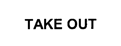 Trademark Logo TAKE OUT
