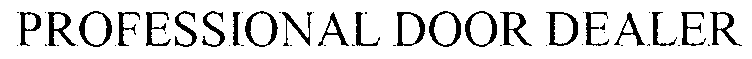 Trademark Logo PROFESSIONAL DOOR DEALER