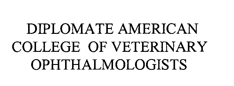  DIPLOMATE AMERICAN COLLEGE OF VETERINARY OPHTHALMOLOGISTS