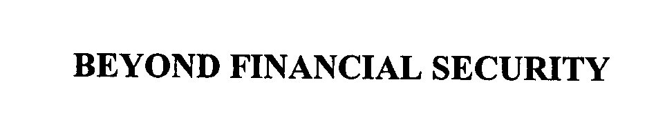 Trademark Logo BEYOND FINANCIAL SECURITY