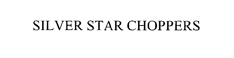 Trademark Logo SILVER STAR CHOPPERS
