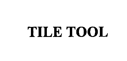 Trademark Logo TILE TOOL