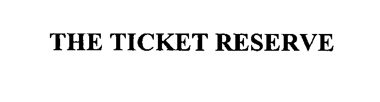  THE TICKET RESERVE
