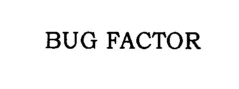 Trademark Logo BUG FACTOR