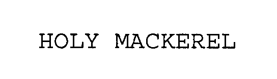 Trademark Logo HOLY MACKEREL