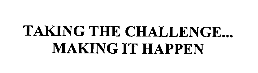  TAKING THE CHALLENGE...MAKING IT HAPPEN