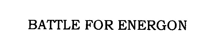 Trademark Logo BATTLE FOR ENERGON