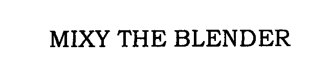 Trademark Logo MIXY THE BLENDER