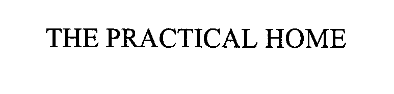 Trademark Logo THE PRACTICAL HOME