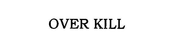 Trademark Logo OVER KILL