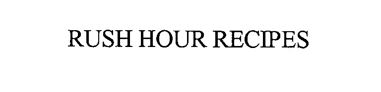 Trademark Logo RUSH HOUR RECIPES