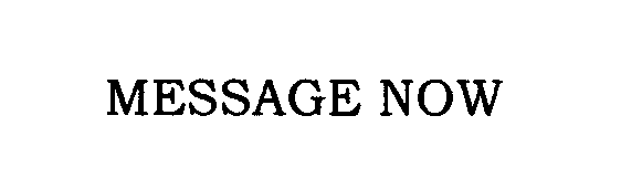 Trademark Logo MESSAGE NOW