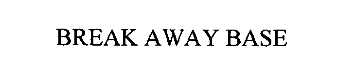 Trademark Logo BREAK AWAY BASE
