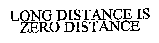 Trademark Logo LONG DISTANCE IS ZERO DISTANCE