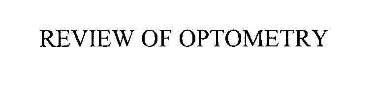 Trademark Logo REVIEW OF OPTOMETRY