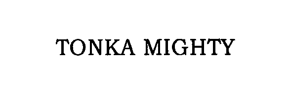 Trademark Logo TONKA MIGHTY