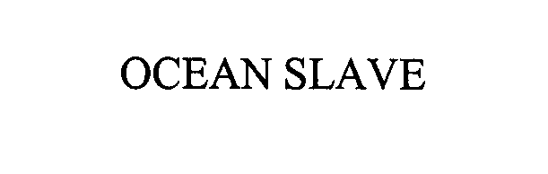 Trademark Logo OCEAN SLAVE