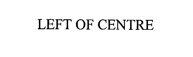 Trademark Logo LEFT OF CENTRE