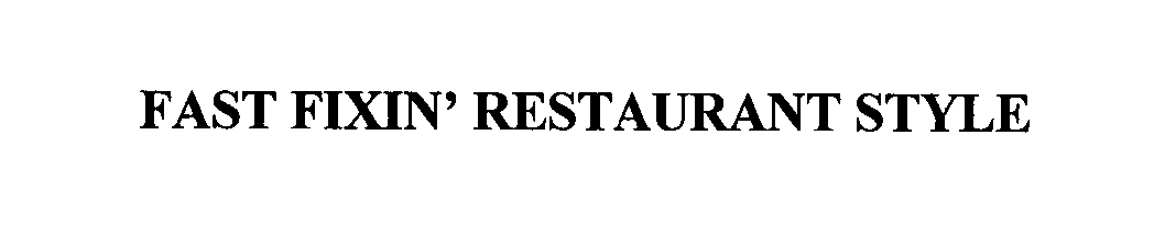 Trademark Logo FAST FIXIN' RESTAURANT STYLE