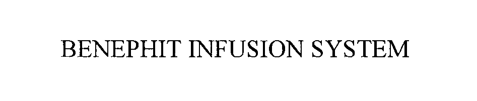 Trademark Logo BENEPHIT INFUSION SYSTEM