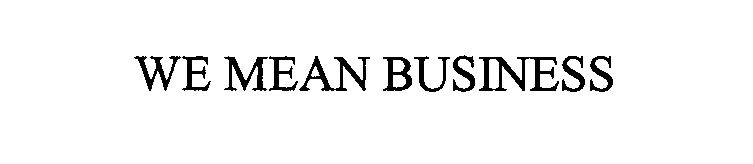 Trademark Logo WE MEAN BUSINESS