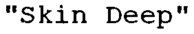 Trademark Logo "SKIN DEEP"