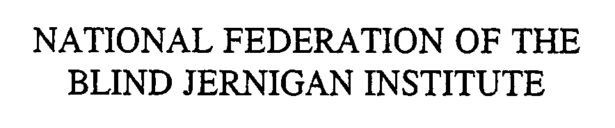  NATIONAL FEDERATION OF THE BLIND JERNIGAN INSTITUTE