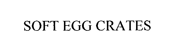 Trademark Logo SOFT EGG CRATES