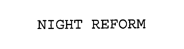 Trademark Logo NIGHT REFORM