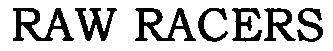Trademark Logo RAW RACERS