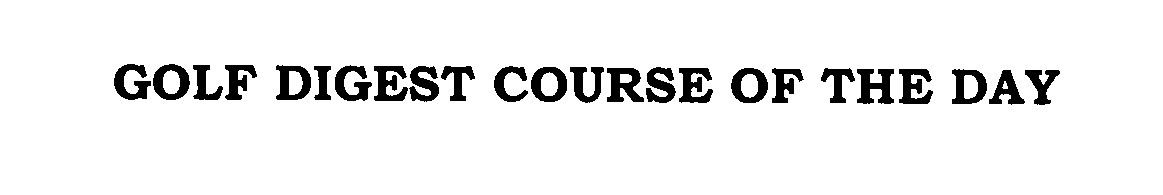 Trademark Logo GOLF DIGEST COURSE OF THE DAY