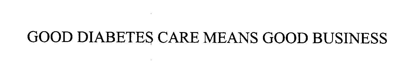 Trademark Logo GOOD DIABETES CARE MEANS GOOD BUSINESS