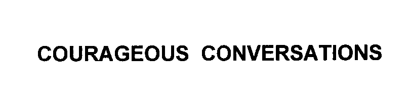 COURAGEOUS CONVERSATIONS