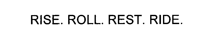  RISE. ROLL. REST. RIDE.