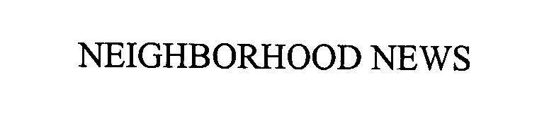 Trademark Logo NEIGHBORHOOD NEWS
