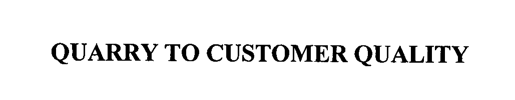 Trademark Logo QUARRY TO CUSTOMER QUALITY