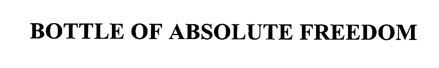 Trademark Logo BOTTLE OF ABSOLUTE FREEDOM