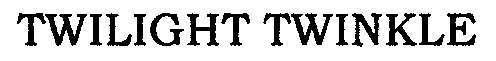 Trademark Logo TWILIGHT TWINKLE