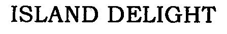 Trademark Logo ISLAND DELIGHT