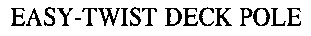 Trademark Logo EASY-TWIST DECK POLE