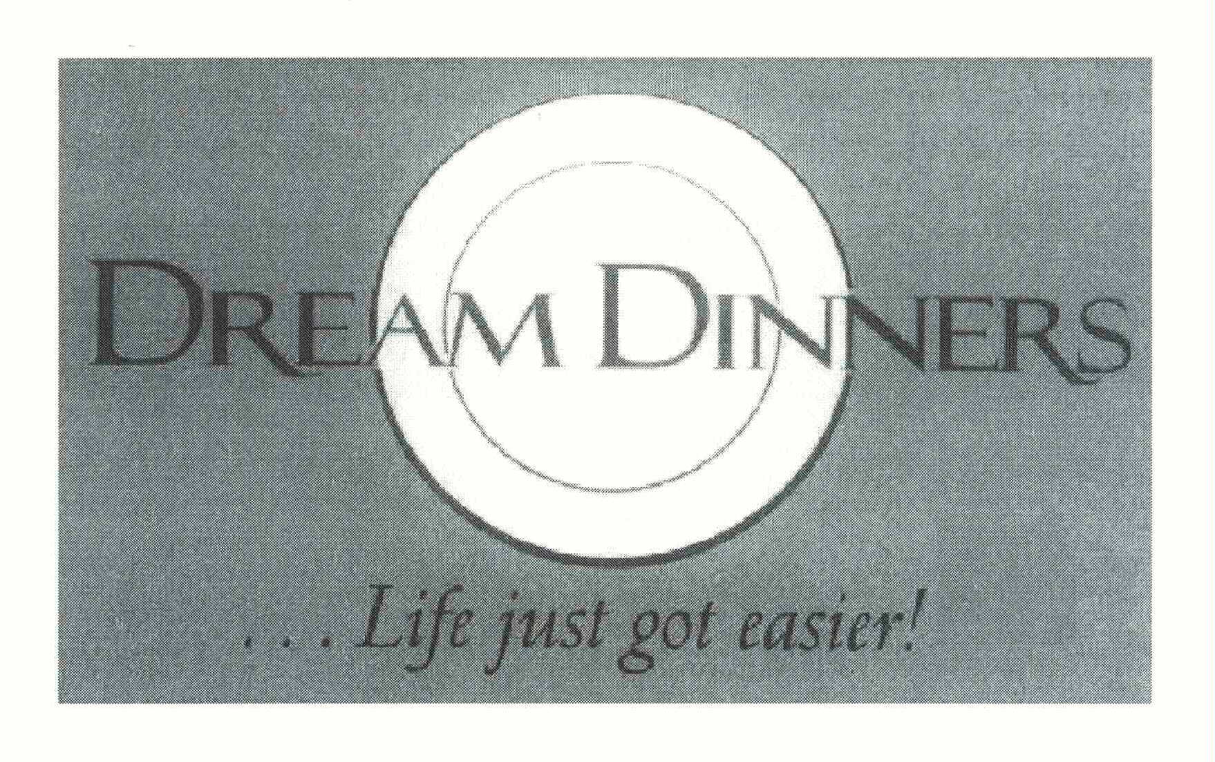 Trademark Logo DREAM DINNERS . . . LIFE JUST GOT EASIER!